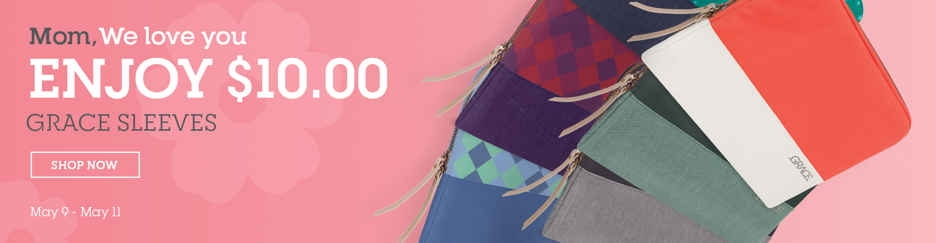 $10 Grace Sleeves | May 9-11